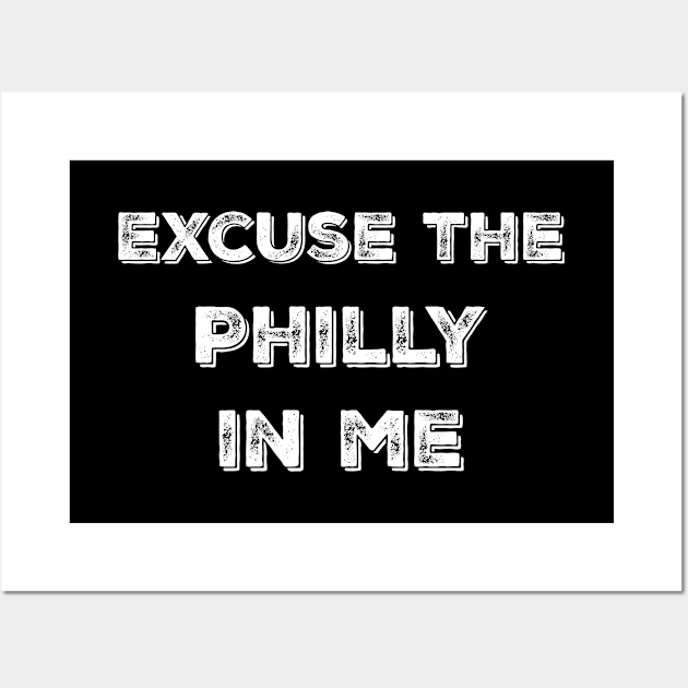 Excuse the Philly in me Wall Art by mo designs 95